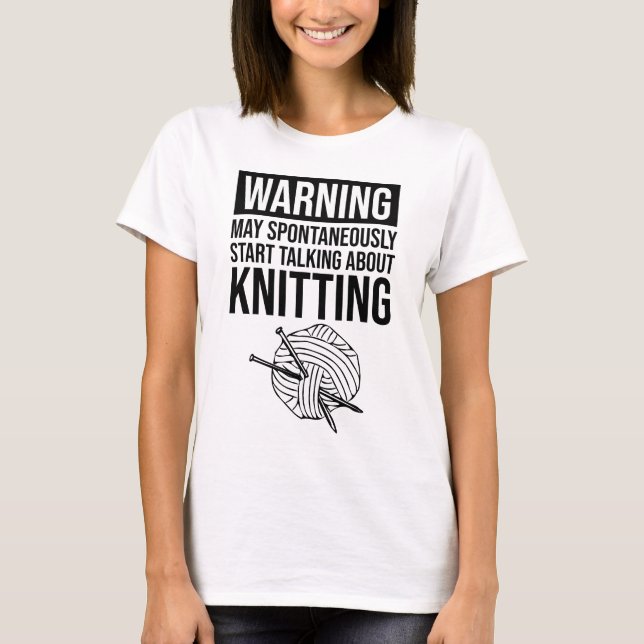 Warning - May Start Talking About Knitting T Shirt (Framsida)