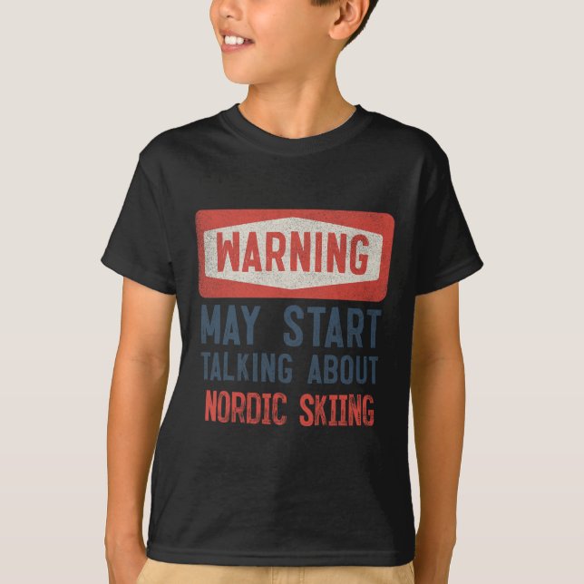Warning May Start Talking About Nordic Skiing  T Shirt (Framsida)