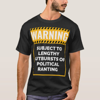 Warning May Start Talking about Politics T Shirt