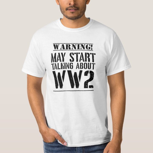 Warning! May Start Talking About WW2  T Shirt (Framsida)