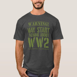 Warning! May Start Talking About WW2  T Shirt