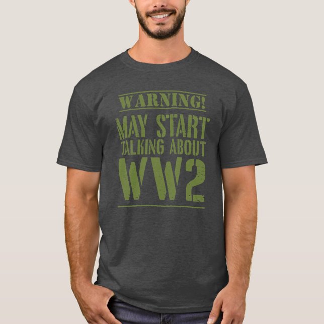 Warning! May Start Talking About WW2  T Shirt (Framsida)