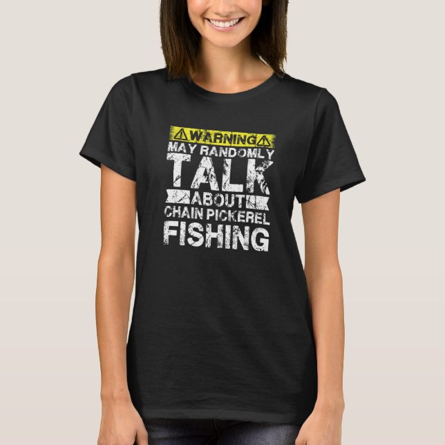 Warning May Talk About Fishing  Chain Pickerel Fis T Shirt (Framsida)