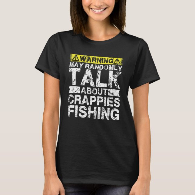 Warning May Talk About Fishing   Crappies Fish T Shirt (Framsida)