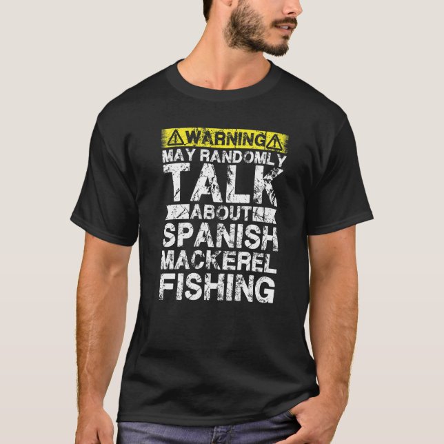Warning May Talk About Fishing  Spanish Mackerel F T Shirt (Framsida)