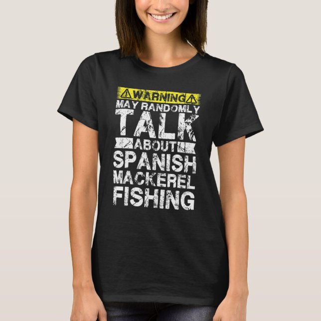 Warning May Talk About Fishing   Spanish Mackerel  T Shirt (Framsida)