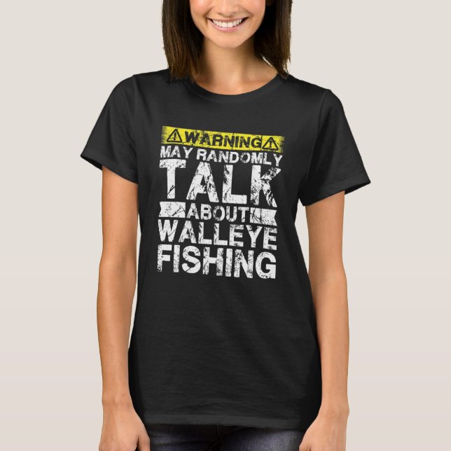 Warning May Talk About Fishing   Walleye Fish T Shirt (Framsida)