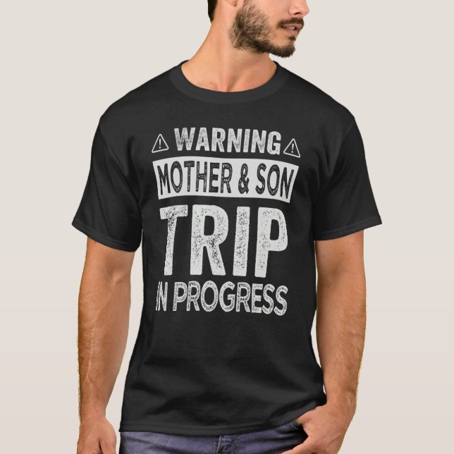 Warning Mother Son Trip In Progress - Trip with Mo T Shirt (Framsida)