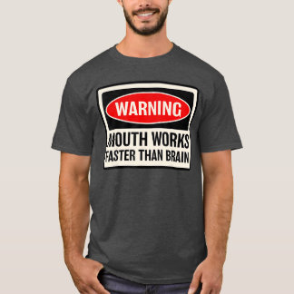 Warning Mouth Works Fasterhan Brain Notice Warning T Shirt