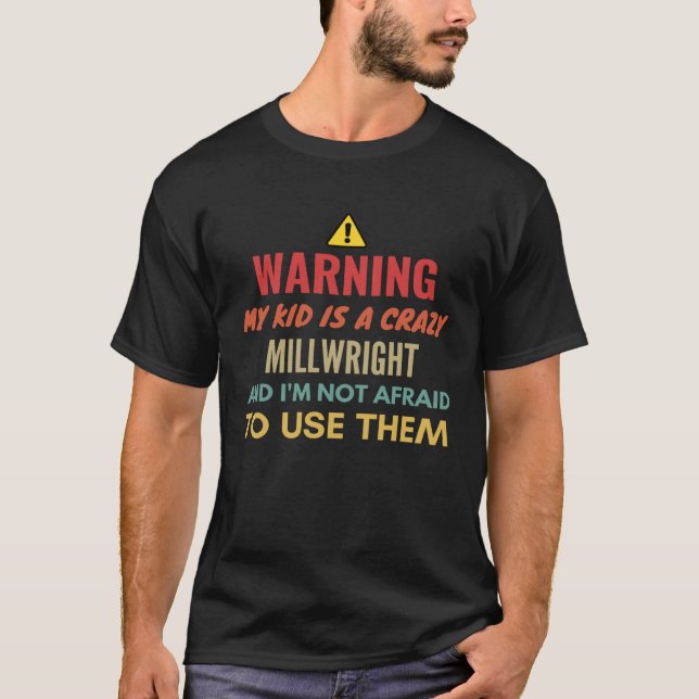 Warning My Kid Is A Crazy Millwright And I'm Not A T Shirt (Framsida)