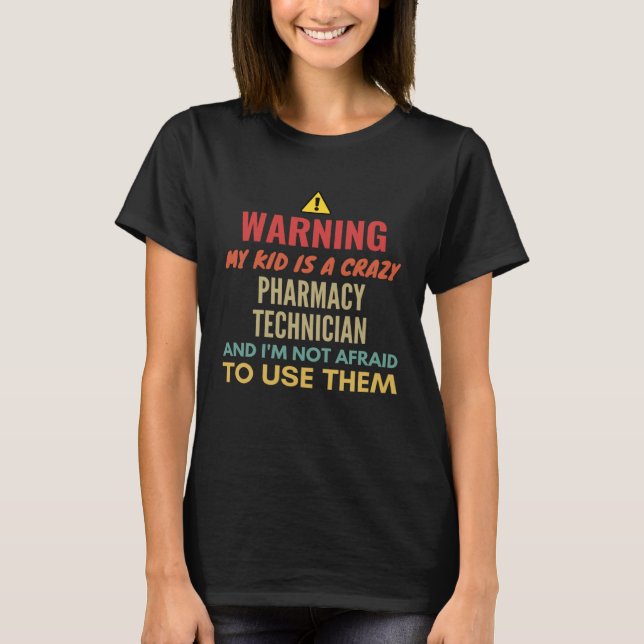 Warning My Kid Is A Crazy Pharmacy Technician And  T Shirt (Framsida)