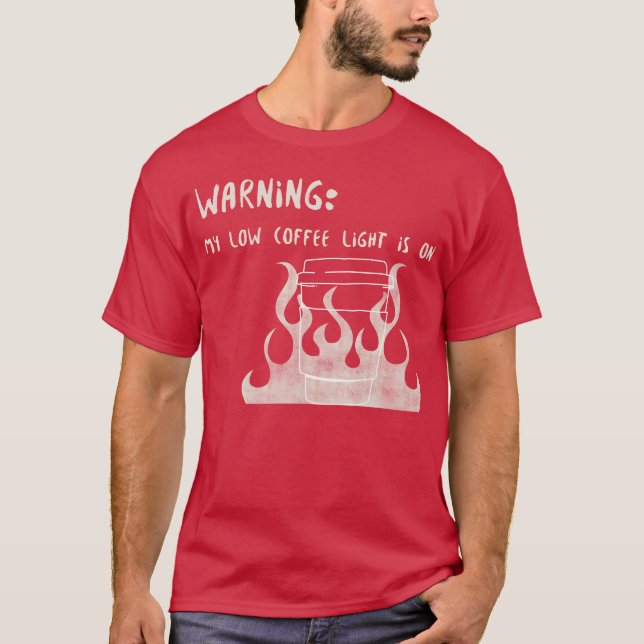 Warning My Low Coffee Light Is On T Shirt (Framsida)