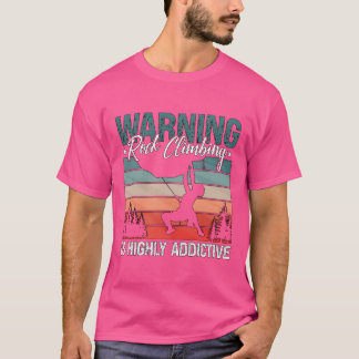 Warning Rock Climbing Is Highly Mountaineering fun T Shirt