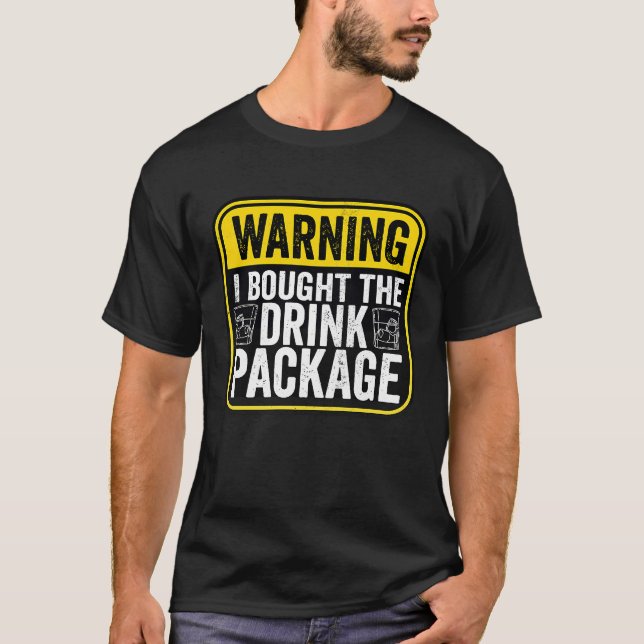 Warning Sign I Bought The Drink Package  Caution T Shirt (Framsida)