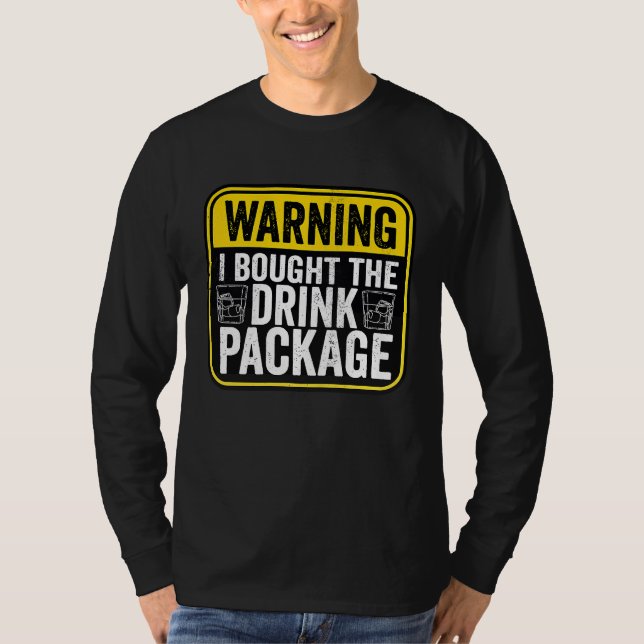 Warning Sign I Bought The Drink Package  Caution T Shirt (Framsida)