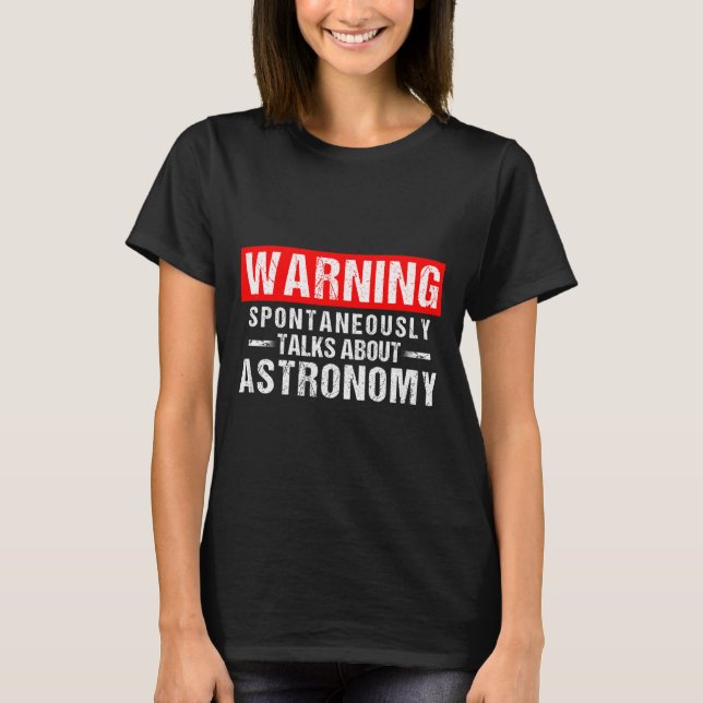 Warning Sntaneously Talks About Astronomy Teacher  T Shirt (Framsida)
