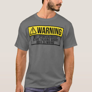 Warning Sports Rock Climbing Climber Climb gift T Shirt