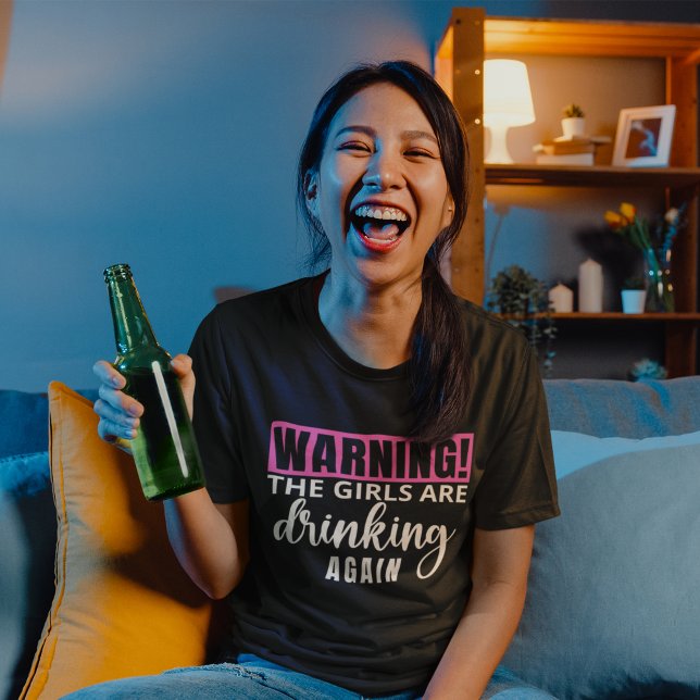 Warning The Girls are Drinking again funny T Shirt (Skapare uppladdad)