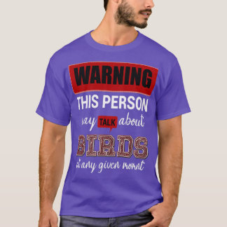 warning this person may talk about birds at ani gi t shirt