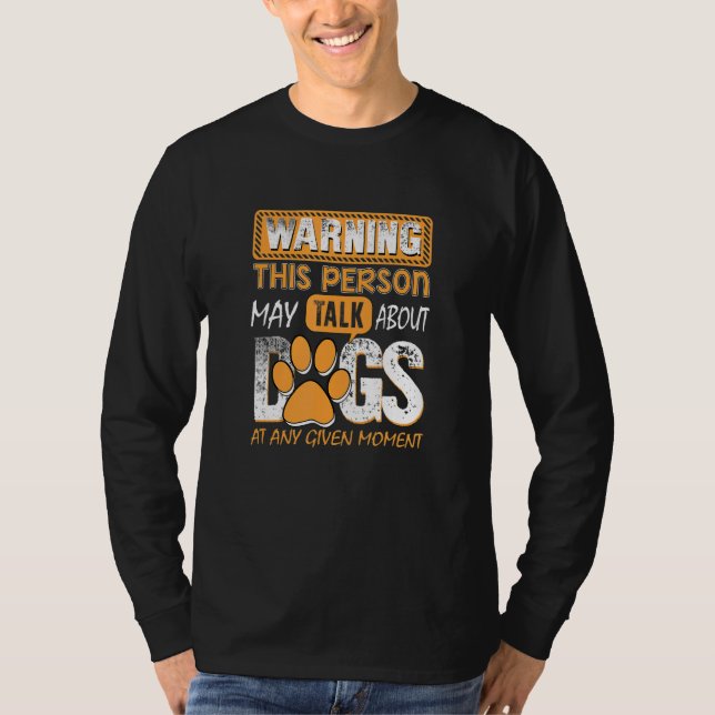 Warning This Person May Talk About Dogs At Any Giv T Shirt (Framsida)