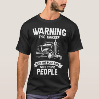 Warning This Trucker Does Not Play Well with Stupi T Shirt