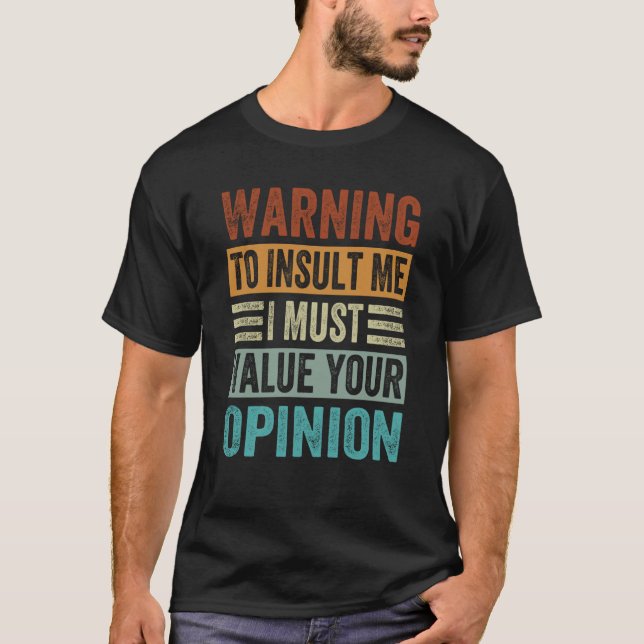 Warning To Insult Me I Must Value Your Opinion  2 T Shirt (Framsida)