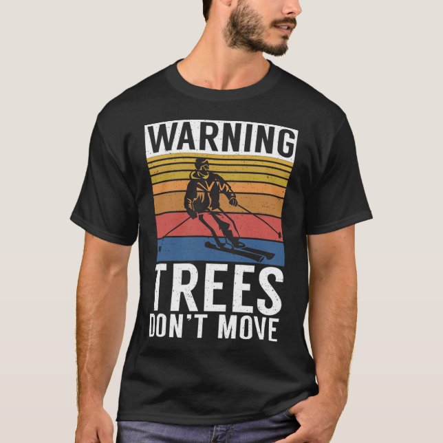 Warning Trees Dont Move Snow Winter Sport Skier  T Shirt (Framsida)