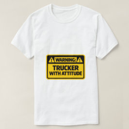 Warning Trucker With Attitude Funny T-Shirt