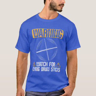 Warning Watch For Flying Drum Sticks Drums Rock T Shirt