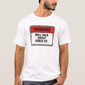 Warning: Will Talk About Area 51 T Shirt