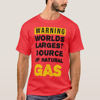 Warning Worlds Largest Source Of Natural Gas T Shirt