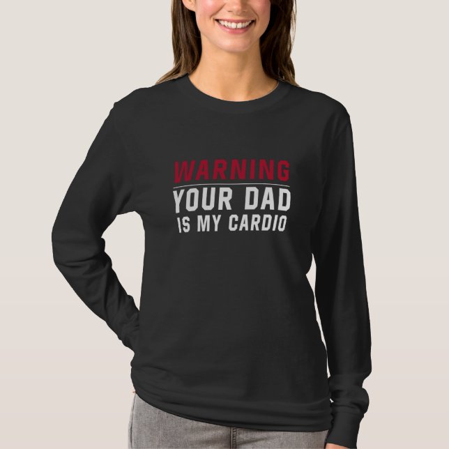 Warning Your dad Is My Cardio Gym Muscular Working T Shirt (Framsida)