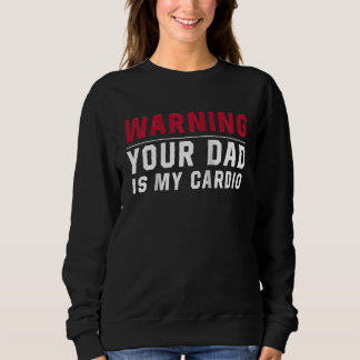 Warning Your dad Is My Cardio Gym Muscular Working T Shirt