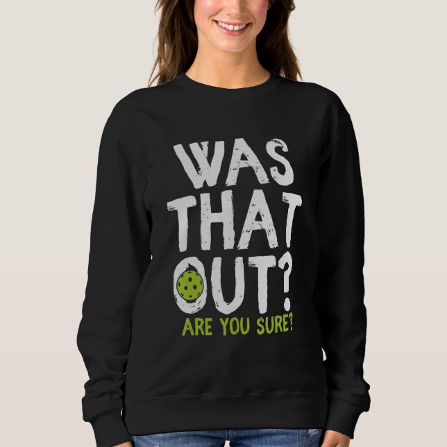 Was That Out Are You Sure - Pickleball T Shirt (Framsida)