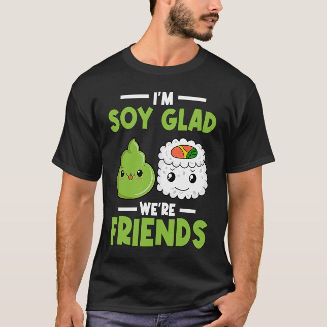 Wasabi Japanese Sushi I'm Soy Glad We're Friends T Shirt (Framsida)