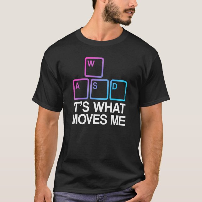 WASD It's What Moves Me T Shirt (Framsida)