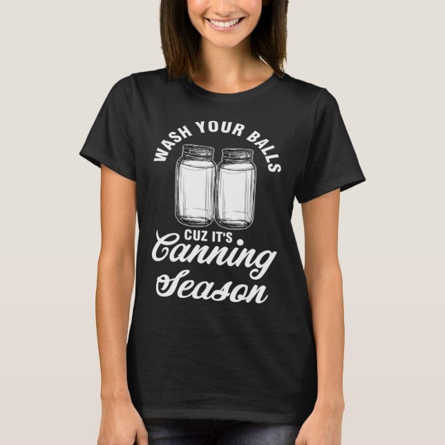 wash your balls cuz it s canning season can  1 t shirt (Framsida)