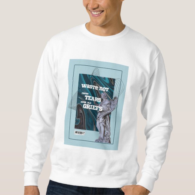 Waste Not Fresh Tears - moving on quote sweatshirt (Framsida)