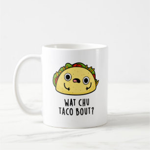 Wat Chu Taco Bout Funny Taco Pun Kaffemugg