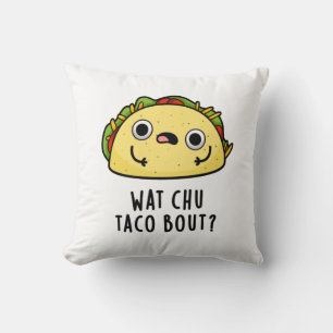 Wat Chu Taco Bout Funny Taco Pun Kudde
