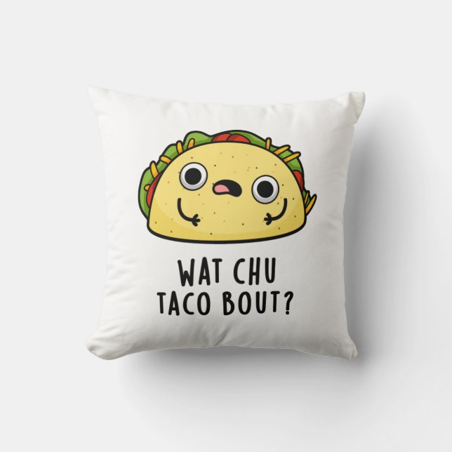 Wat Chu Taco Bout Funny Taco Pun Kudde (Framsida)