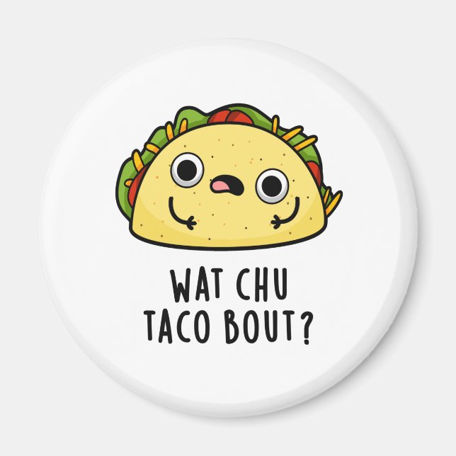 Wat Chu Taco Bout Funny Taco Pun Magnet (Framsidan)