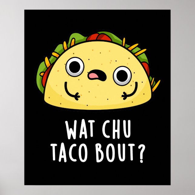 Wat Chu Taco Bout Funny Taco Pun Mörk BG Poster (Framsidan)