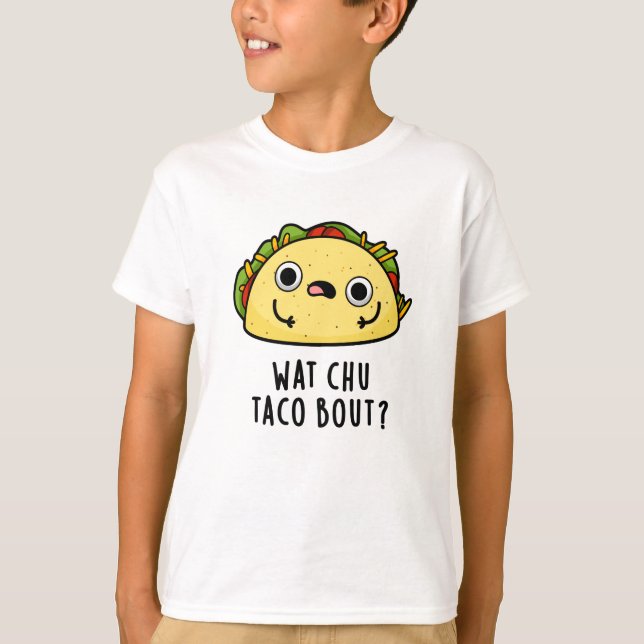Wat Chu Taco Bout Funny Taco Pun T Shirt (Framsida)