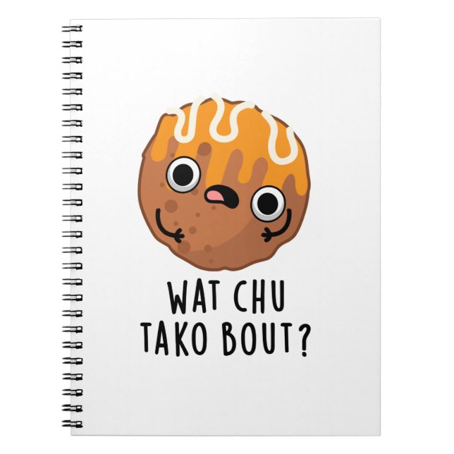 Wat Chu Tako Bout Funny Takoyaki Pun Anteckningsbok (Framsidan)