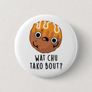 Wat Chu Tako Bout Funny Takoyaki Pun Knapp