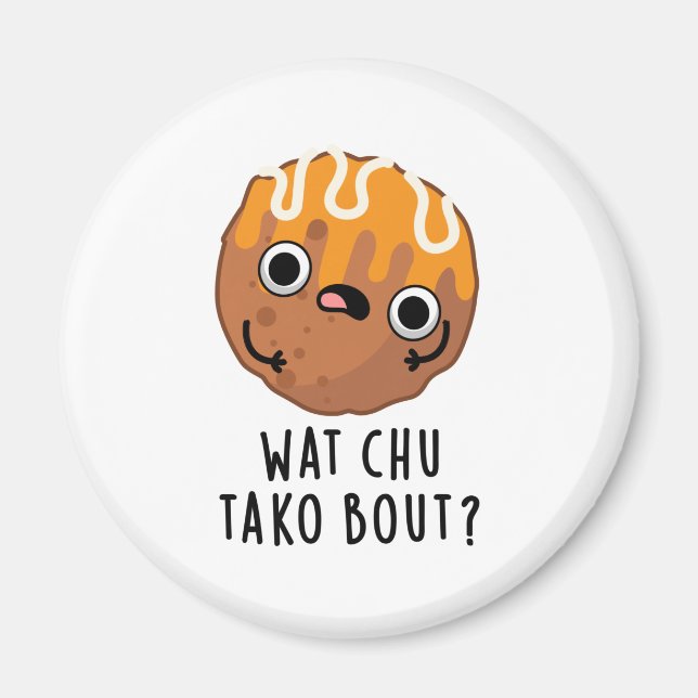 Wat Chu Tako Bout Funny Takoyaki Pun Magnet (Framsidan)