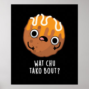Wat Chu Tako Bout Funny Takoyaki Pun Mörk BG Poster