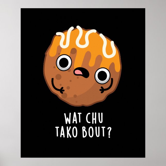 Wat Chu Tako Bout Funny Takoyaki Pun Mörk BG Poster (Framsidan)