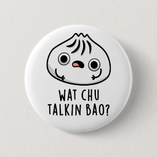 Wat Chu Talkin Bao Funny Dimsum Pun Knapp